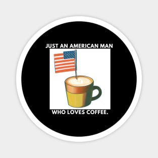Just an american man who loves coffee Magnet